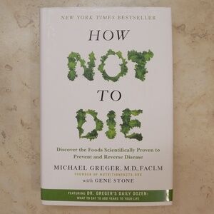 How Not To Die by Michael Gregor, M.D., FACLM (2015)~